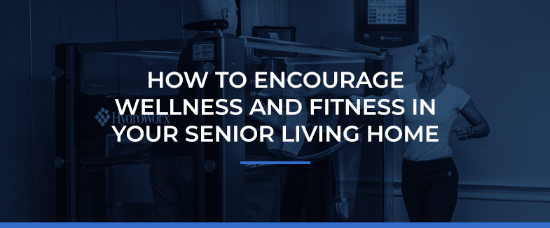 How to Encourage Wellness and Fitness in Your Senior Living Home