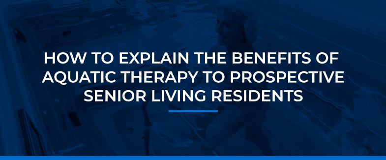 How to Explain the Benefits of Aquatic Therapy to Prospective Senior Living Residents