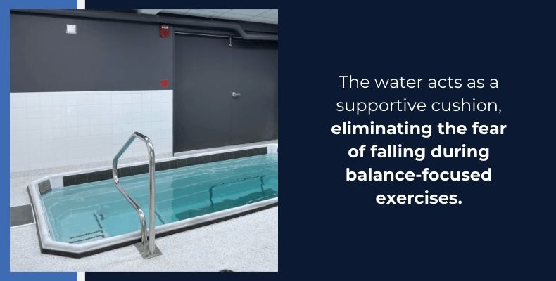 The water acts as a supportive cushion, eliminating the fear of falling during balance-focused exercises.